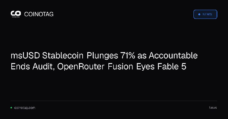 انهيار عملة msUSD المستقرة بنسبة 71% مع انتهاء تدقيق "أكاونتابل"، و"أوبن روتر فيوجن" تستهدف فيبل 5